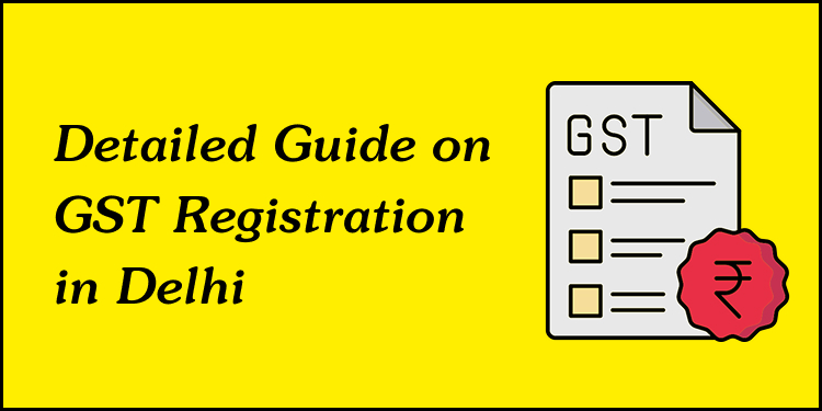 Detailed Guide on GST Registration in Delhi